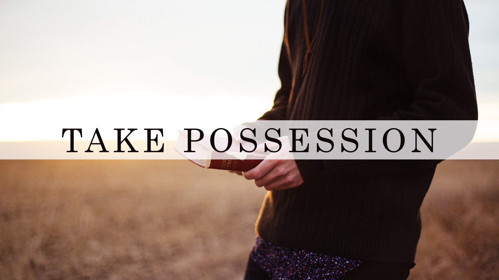 Take Possession Series Banner - Picture of Man Holding Bible