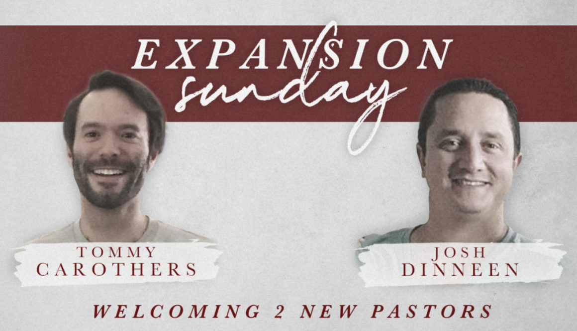 Expansion Sunday - Welcoming 2 Pastors - Josh Dinneen - Tommy Carothers