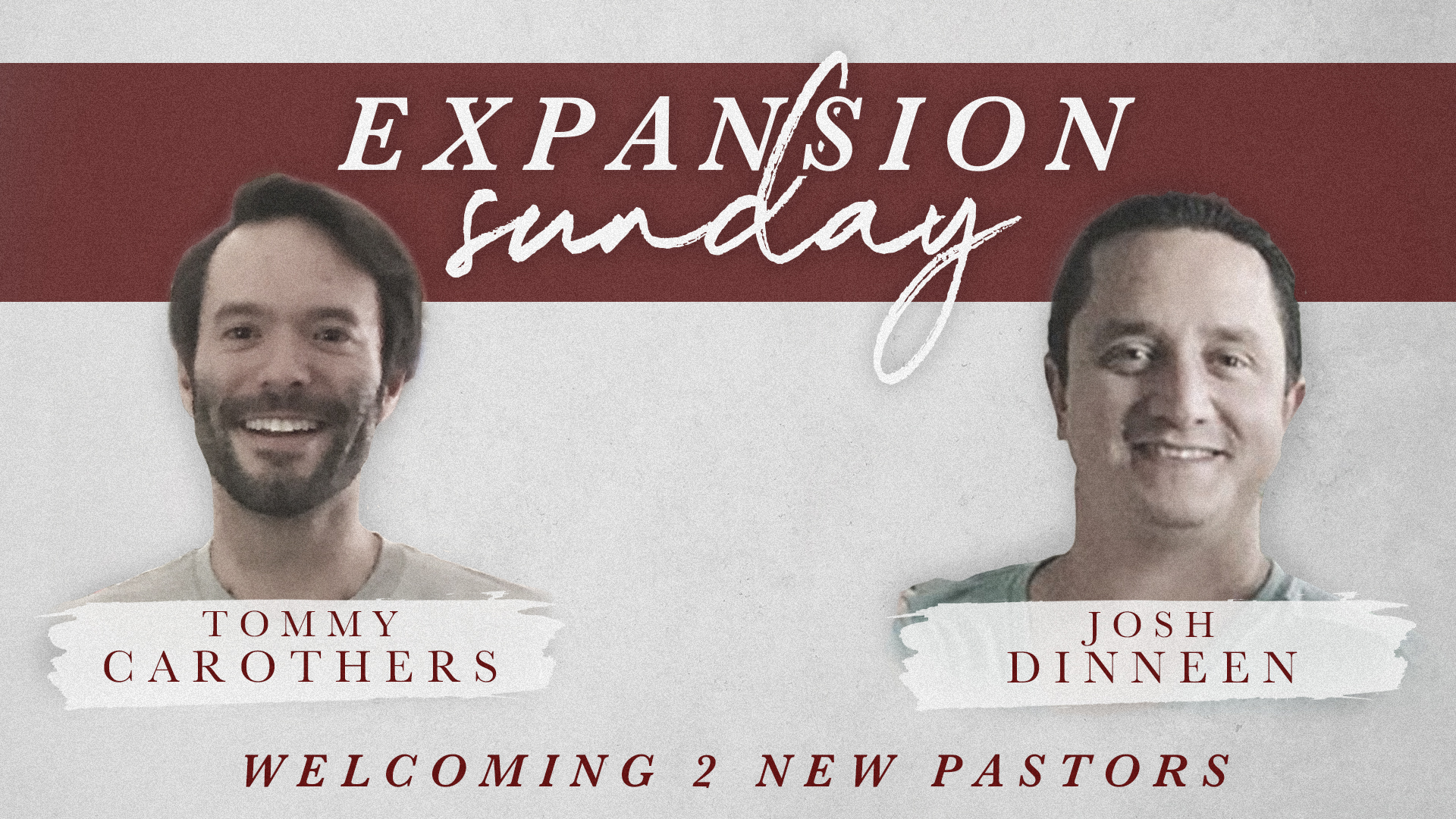 Expansion Sunday - Welcoming 2 Pastors - Josh Dinneen - Tommy Carothers