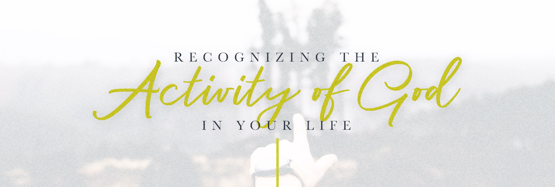 Recognizing the Activity of God in Your Life